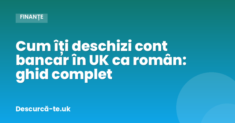 Cont bancar în UK ca român: ghid complet (și fără dovadă de adresă) 2026