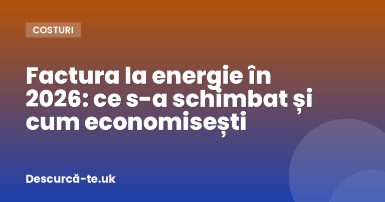 Factura la energie în 2026: ce s-a schimbat și cum economisești