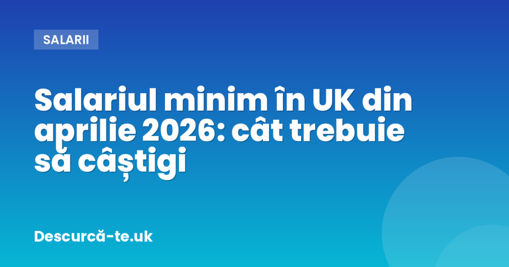 Salariul minim în UK 2026: £12,71/oră — toate pragurile